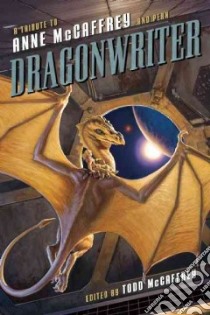 Dragonwriter libro in lingua di McCaffrey Todd J. (EDT), Wilson Leah (CON)