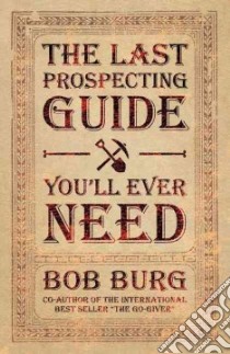 The Last Prospecting Guide You'll Ever Need libro in lingua di Burg Bob