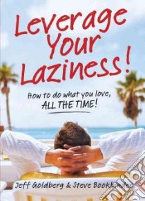 Leverage Your Laziness! libro in lingua di Bookbinder Steve, Goldberg Jeff