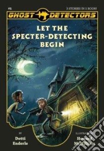 Let the Specter-Detecting Begin libro in lingua di Enderle Dotti, McWilliam Howard (ILT)
