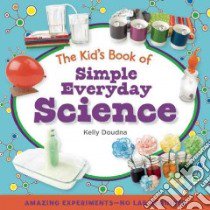 The Kid's Book of Simple Everyday Science libro in lingua di Doudna Kelly