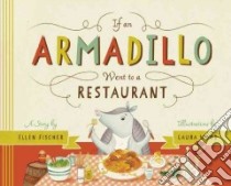 If an Armadillo Went to a Restaurant libro in lingua di Fischer Ellen, Wood Laura (ILT)