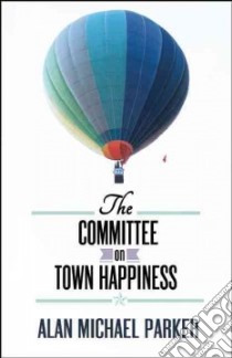 The Committee on Town Happiness libro in lingua di Parker Alan Michael