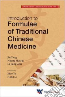Introduction to Formulae of Traditional Chinese Medicine libro in lingua di Yang Jin, Huang Huang, Zhu Li-jiang, He Xiao (TRN), Li Hong (TRN)