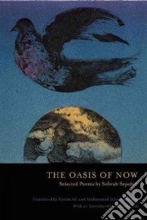 The Oasis of Now libro in lingua di Sepehri Sohrab, Ali Kazim (TRN), Mahallati Mohammad Jafar (TRN)