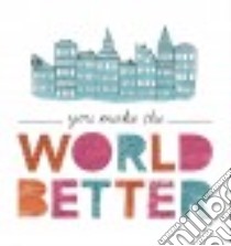 You Make the World Better libro in lingua di Pletsch Jennifer, Clark M. H., Labieniec Jill (ILT)