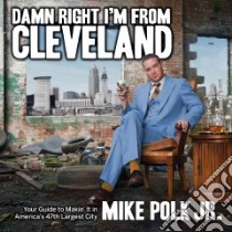Damn Right I'm from Cleveland libro in lingua di Polk Mike Jr., McKee Chelsea (ILT)