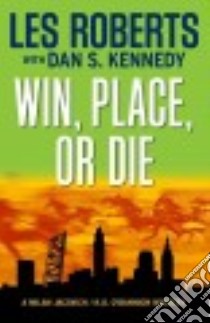 Win, Place, or Die libro in lingua di Roberts Les, Kennedy Dan S. (CON)