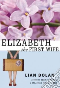 Elizabeth the First Wife libro in lingua di Dolan Lian