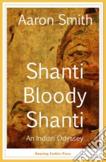 Shanti Bloody Shanti libro in lingua di Smith Aaron