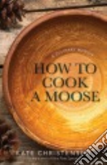 How to Cook a Moose libro in lingua di Christensen Kate