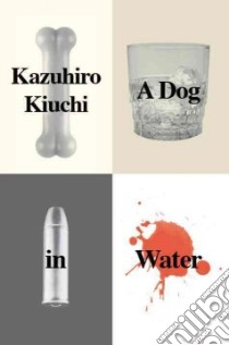 A Dog in Water libro in lingua di Kiuchi Kazuhiro, Rosewood Maya (TRN)