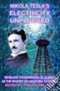 Nikola Tesla’s Electricity Unplugged libro in lingua di Valone Tom Ph.D. (EDT)
