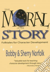 The Moral of the Story libro in lingua di Norfolk Bobby, Norfolk Sherry, Benjamin Richard Dr. (FRW)