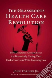 The Grassroots Health Care Revolution libro in lingua di Torinus John Jr.