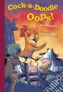 Cock-a-Doodle-oops! libro in lingua di Degman Lori, Zemke Deborah (ILT)