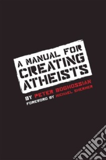A Manual for Creating Atheists libro in lingua di Boghossian Peter, Shermer Michael (FRW)