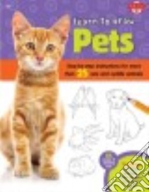 Learn to Draw Pets libro in lingua di Walter Foster Creative Team (COR), Cuddy Robin (ILT)