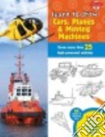 Learn to Draw Cars, Planes & Moving Machines libro in lingua di Quarto Publishing Group USA Inc. (COR), Lapadula Tom (ILT), Shelly Jeff (ILT)