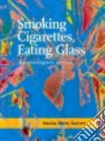 Smoking Cigarettes, Eating Glass libro in lingua di Sawyer Annita Perez