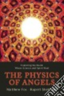 The Physics of Angels libro in lingua di Fox Matthew, Sheldrake Rupert