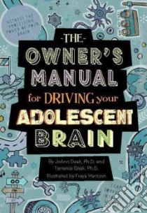 The Owner's Manual for Driving Your Adolescent Brain libro in lingua di Deak JoAnn Ph.D., Deak Terrence Ph.D., Harrison Freya (ILT)