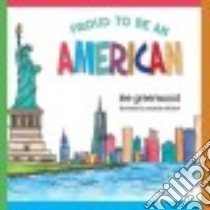 Proud to Be an American libro in lingua di Greenwood Lee, Sekulow Amanda (ILT)