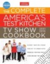 The Complete America's Test Kitchen TV Show Cookbook 2001-2016 libro in lingua di America's Test Kitchen (COR), Tremblay Carl (PHT), Keller + Keller (PHT), Van Ackere Daniel (PHT)