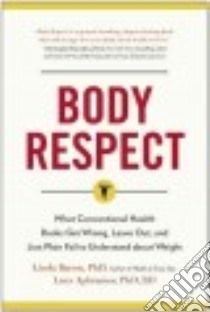 Body Respect libro in lingua di Bacon Linda Ph.D., Aphramor Lucy Ph.D.
