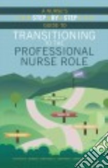 A Nurses Step-by-Step Guide to Transitioning to the Professional Nurse Role libro in lingua di Thomas Cynthia M., McIntosh Constance E. R.N., Mensik Jennifer S. Ph.D.