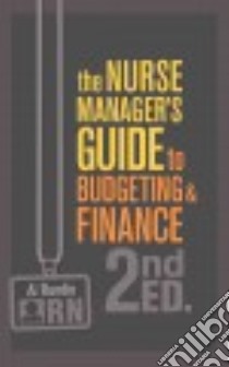 The Nurse Managers Guide to Budgeting & Finance libro in lingua di Rundio Al Ph.D. R.N.