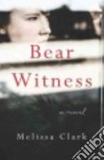 Bear Witness libro in lingua di Clark Melissa