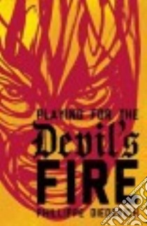 Playing for the Devil's Fire libro in lingua di Diederich Phillippe