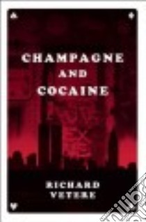 Champagne and Cocaine libro in lingua di Vetere Richard