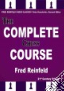 The Complete Chess Course libro in lingua di Reinfeld Fred, Kurzdorfer Peter (EDT)