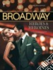 Broadway Heroes and Heroines libro in lingua di Hal Leonard Publishing Corporation (COR)