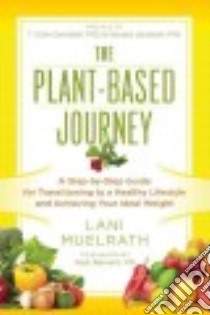 The Plant-based Journey libro in lingua di Muelrath Lani, Campbell T. Colin Ph.D. (INT), Jacobsen Howard Ph.D. (INT), Barnard Neal M.D. (FRW)