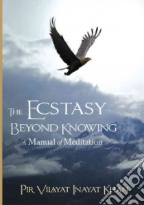 Ecstasy Beyond Knowing libro in lingua di Khan Pir Vilayat Inayat