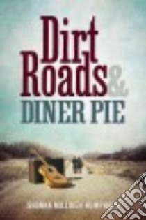 Dirt Roads & Diner Pie libro in lingua di Humphrey Shonna Milliken