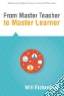 From Master Teacher to Master Learner libro in lingua di Richardson Will