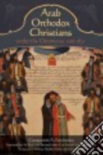 Arab Orthodox Christians Under the Ottomans 1516-1831 libro in lingua di Panchenko Constantin A., Noble Brittany Pheiffer (TRN), Noble Samuel (TRN), John X Patriarch (FRW)