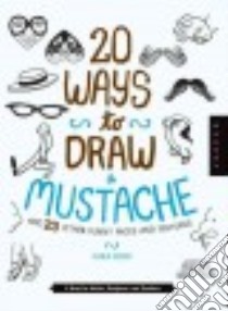 20 Ways to Draw a Mustache and 23 Other Funny Faces and Features libro in lingua di Bean Cara
