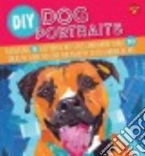 Diy Dog Portrait libro in lingua di Barnes Jessica L., Call Alicia VanNoy, Cuddy Robbin, Ferrara Jessica, Garbot Dave