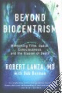 Beyond Biocentrism libro in lingua di Lanza Robert M.D., Berman Bob (CON)