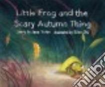 Little Frog and the Scary Autumn Thing libro in lingua di Yolen Jane, Shi Ellen (ILT)