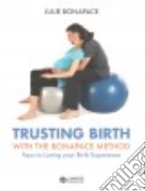 Trusting Birth With the Bonapace Method libro in lingua di Bonapace Julie