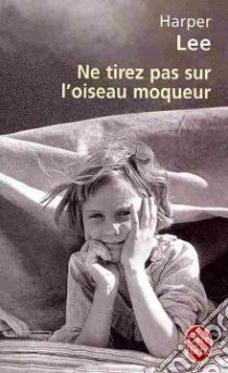 NE Tirez Pas Sur L'Oiseau Moqueur libro in lingua di Harper Lee