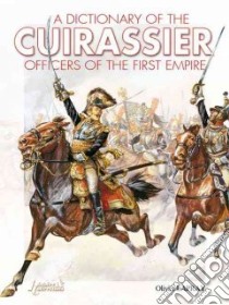 A Dictionary of the Cuirassiers Officers of the First Empire, 1804-1815 libro in lingua di Lapray Olivier, McKay Alan (TRN)
