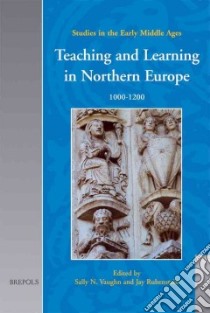 Teaching and Learning in Northern Europe, 1000 - 1200 libro in lingua di Vaughn Sally N. (EDT), Rubenstein Jay (EDT)
