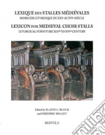 Lexique Des Stalles Medievales. Lexicon of Medieval Choir Stalls libro in lingua di Billiet Frederic (EDT), Block Elaine C. (EDT)